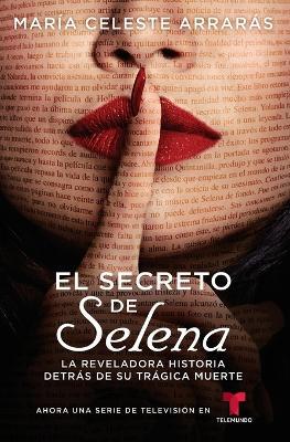 El Secreto de Selena (Selena's Secret): La Reveladora Historia Detras de Su Tragica Muerte