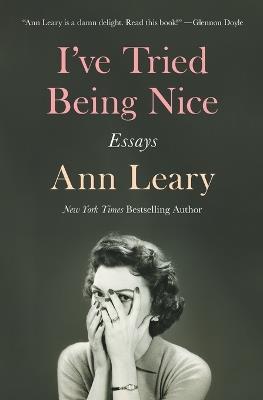 I've Tried Being Nice: Essays - Ann Leary - cover