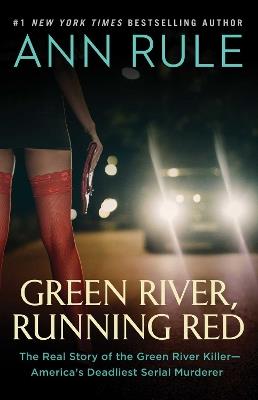 Green River, Running Red: The Real Story of the Green River Killer—America's Deadliest Serial Murderer - Ann Rule - cover
