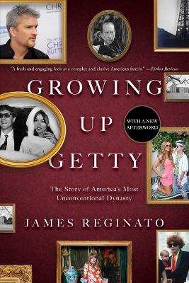 Growing Up Getty: The Story of  America's Most Unconventional Dynasty - James Reginato - cover