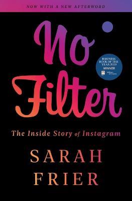 No Filter: The Inside Story of Instagram - Sarah Frier - cover