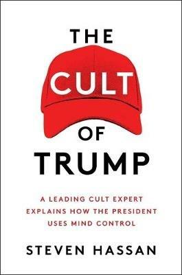 The Cult of Trump: A Leading Cult Expert Explains How the President Uses Mind Control - Steven Hassan - cover