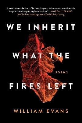 We Inherit What the Fires Left: Poems - William Evans - cover