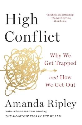High Conflict: Why We Get Trapped and How We Get Out - Amanda Ripley - cover