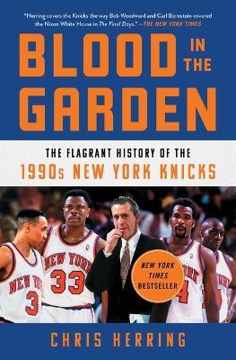 Blood in the Garden: The Flagrant History of the 1990s New York Knicks - Chris Herring - cover