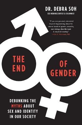 The End of Gender: Debunking the Myths about Sex and Identity in Our Society - Debra Soh - cover