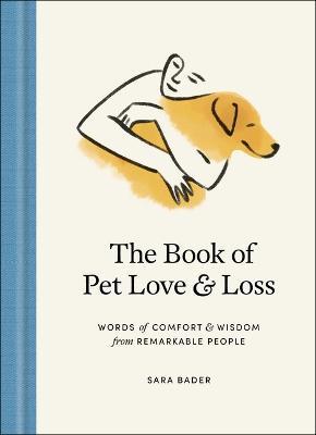 The Book of Pet Love and Loss: Words of Comfort and Wisdom from Remarkable People - Sara Bader - cover