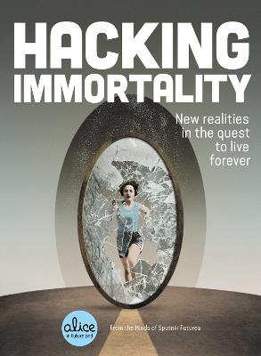 Hacking Immortality: New Realities in the Quest to Live Forever - Sputnik Futures - cover