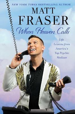 When Heaven Calls: Life Lessons from America's Top Psychic Medium - Matt Fraser - cover