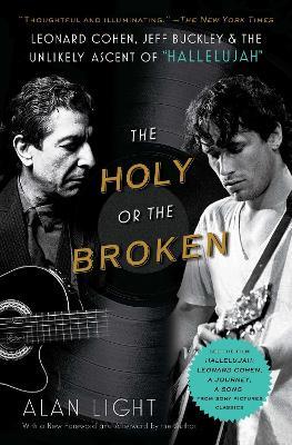The Holy or the Broken: Leonard Cohen, Jeff Buckley, and the Unlikely Ascent of "Hallelujah" - Alan Light - cover