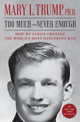 Too Much and Never Enough: How My Family Created the World's Most Dangerous Man - Mary L Trump - cover