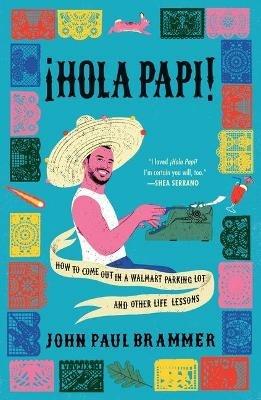 Hola Papi: How to Come Out in a Walmart Parking Lot and Other Life Lessons - John Paul Brammer - cover