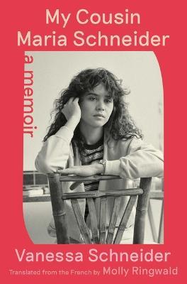 My Cousin Maria Schneider: A Memoir - Vanessa Schneider - cover