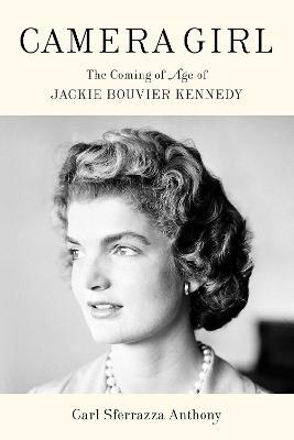 Camera Girl: The Coming of Age of Jackie Bouvier Kennedy - Carl Sferrazza Anthony - cover