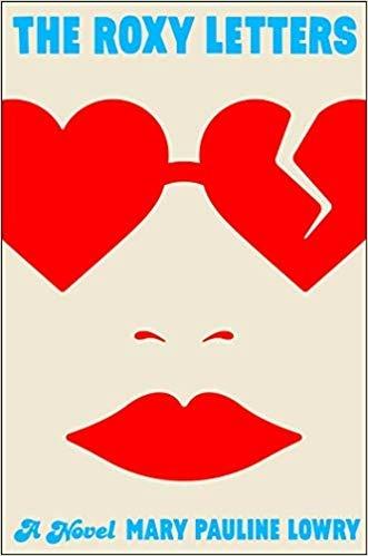 The Roxy Letters: A Novel - Mary Pauline Lowry - cover