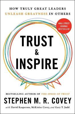 Trust and Inspire: How Truly Great Leaders Unleash Greatness in Others - S Covey - cover