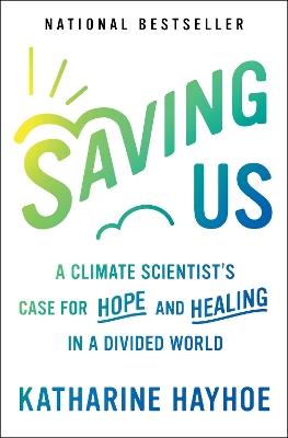 Saving Us: A Climate Scientist's Case for Hope and Healing in a Divided World - Katharine Hayhoe - cover