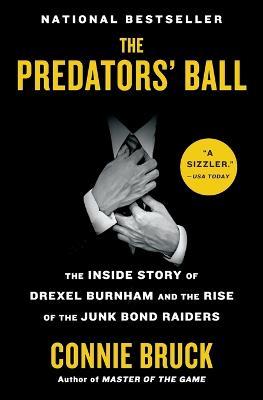 The Predators' Ball: The Inside Story of Drexel Burnham and the Rise of the Junk Bond Raiders - Connie Bruck - cover