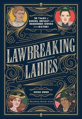 Lawbreaking Ladies: 50 Tales of Daring, Defiant, and Dangerous Women from History - Erika Owen - cover
