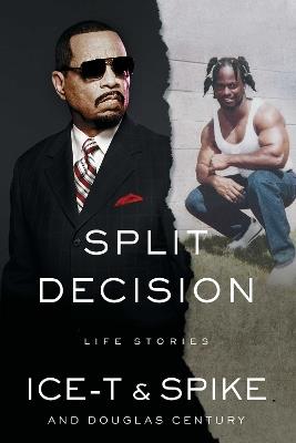 Split Decision: Life Stories - Ice-T,Spike,Douglas Century - cover