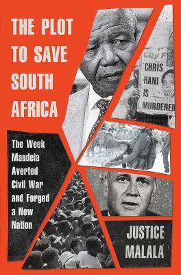 The Plot to Save South Africa: The Week Mandela Averted Civil War and Forged a New Nation - Justice Malala - cover