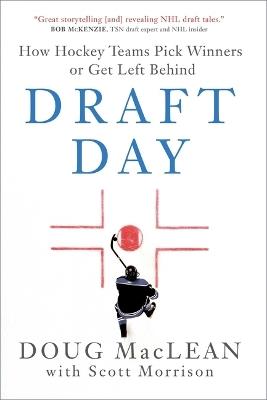 Draft Day: How Hockey Teams Pick Winners or Get Left Behind - Doug MacLean,Scott Morrison - cover