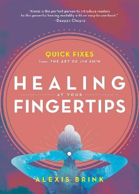 Healing at Your Fingertips: Quick Fixes from the Art of Jin Shin - Alexis Brink - cover