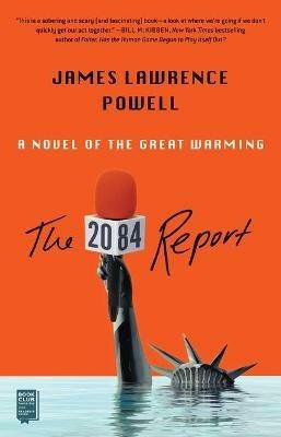The 2084 Report: A Novel of the Great Warming - James Lawrence Powell - cover