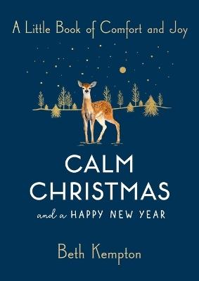 Calm Christmas and a Happy New Year: A Little Book of Comfort and Joy - Beth Kempton - cover