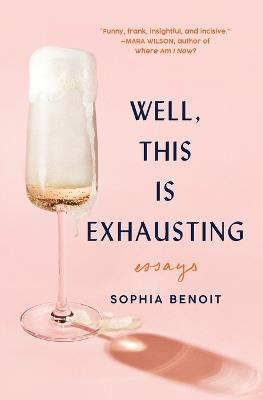 Well, This Is Exhausting: Essays - Sophia Benoit - cover