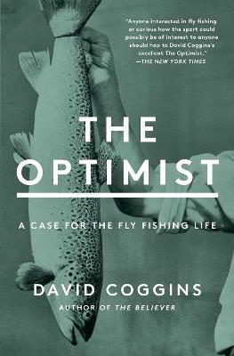 The Optimist: A Case for the Fly Fishing Life - David Coggins - cover