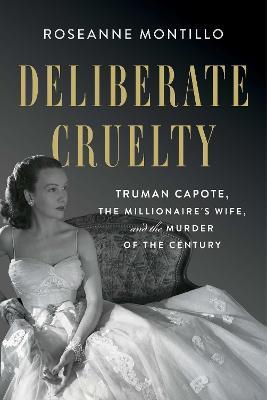 Deliberate Cruelty: Truman Capote, the Millionaire's Wife, and the Murder of the Century - Roseanne Montillo - cover