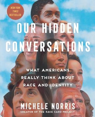 Our Hidden Conversations: What Americans Really Think About Race and Identity - Michele Norris - cover