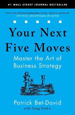 Your Next Five Moves: Master the Art of Business Strategy - Patrick Bet-David - cover