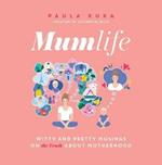 Mumlife: Witty and Pretty Musings on (the Truth about) Motherhood