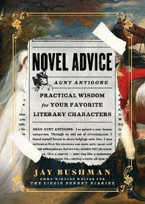 Novel Advice: Practical Wisdom for Your Favorite Literary Characters - Jay Bushman - cover