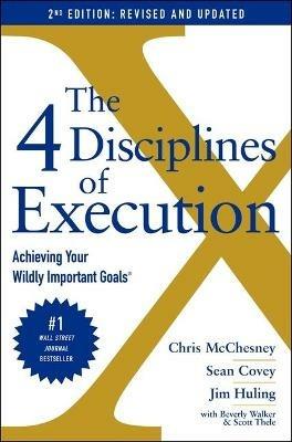 The 4 Disciplines of Execution: Revised and Updated: Achieving Your Wildly Important Goals - Chris McChesney,Sean Covey,Jim Huling - cover