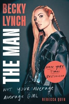 Becky Lynch: The Man: Not Your Average Average Girl - Rebecca Quin - cover
