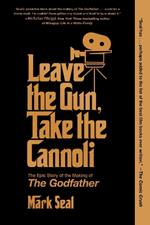 Leave the Gun, Take the Cannoli: The Epic Story of the Making of The Godfather
