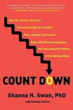 Count Down: How Our Modern World Is Threatening Sperm Counts, Altering Male and Female Reproductive Development, and Imperiling the Future of the Human Race