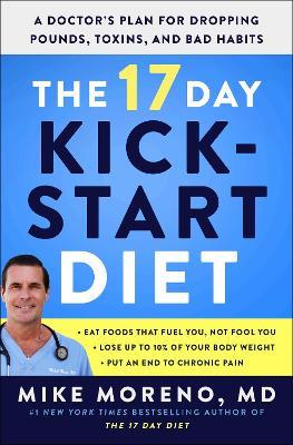 The 17 Day Kickstart Diet: A Doctor's Plan for Dropping Pounds, Toxins, and Bad Habits - Mike Moreno - cover