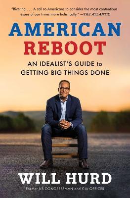 American Reboot: An Idealist's Guide to Getting Big Things Done - Will Hurd - cover