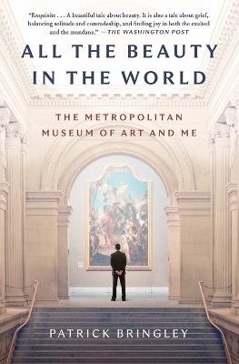 All the Beauty in the World: The Metropolitan Museum of Art and Me - Patrick Bringley - cover