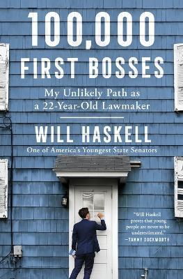 100,000 First Bosses: My Unlikely Path as a 22-Year-Old Lawmaker - Will Haskell - cover