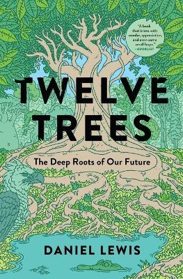 Twelve Trees: The Deep Roots of Our Future - Daniel Lewis - cover