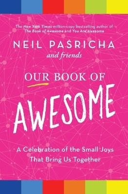 Our Book of Awesome: A Celebration of the Small Joys That Bring Us Together - Neil Pasricha - cover