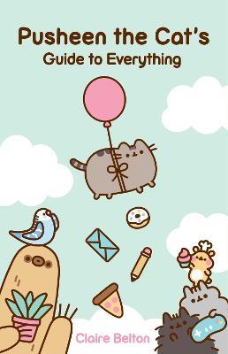 Pusheen the Cat's Guide to Everything - Claire Belton - cover