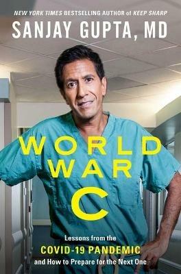 World War C: Lessons from the Covid-19 Pandemic and How to Prepare for the Next One - Sanjay Gupta - cover