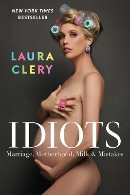 Idiots: Marriage, Motherhood, Milk & Mistakes - Laura Clery - cover
