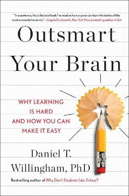 Outsmart Your Brain: Why Learning Is Hard and How You Can Make It Easy - Daniel T Willingham - cover